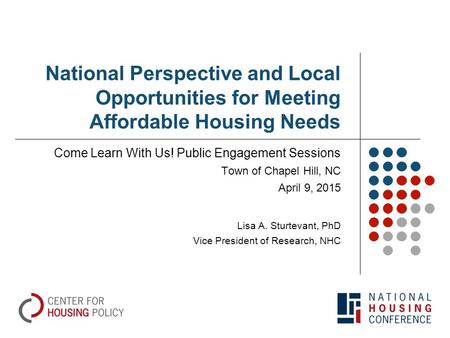 National Perspective and Local Opportunities for Meeting Affordable Housing Needs Come Learn With Us! Public Engagement Sessions Town of Chapel Hill, NC.