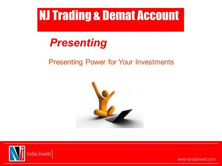 Presenting NJ Trading & Demat Account Presenting Power for Your Investments.