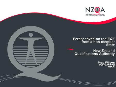 Perspectives on the EQF from a non-member State New Zealand Qualifications Authority Prue Wilson Policy Analyst NZQA.