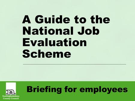 Briefing for employees A Guide to the National Job Evaluation Scheme.