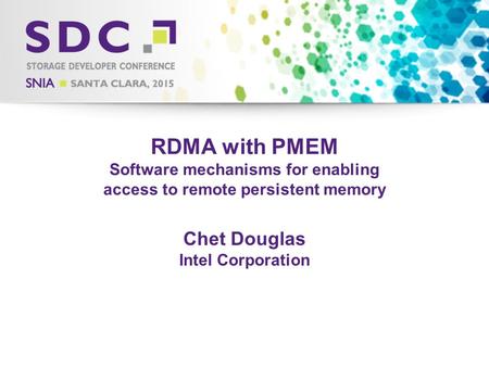 2015 Storage Developer Conference. © Intel Corporation. All Rights Reserved. RDMA with PMEM Software mechanisms for enabling access to remote persistent.