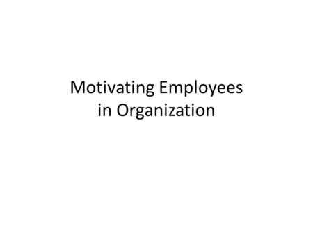 Motivating Employees in Organization. Rewards People join organizations expecting rewards Firms distribute money and other benefits in exchange of employee’s.