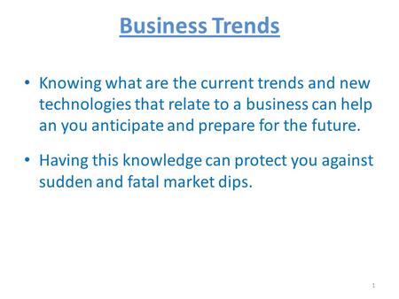 1 Knowing what are the current trends and new technologies that relate to a business can help an you anticipate and prepare for the future. Having this.