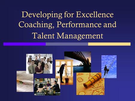 Developing for Excellence Coaching, Performance and Talent Management.