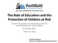 The Role of Education and the Protection of Children at Risk Expert Consultation on Protecting Children from Bullying and Cyberbullying 9-10 May, 2016.