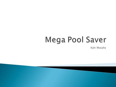 Kyle Murphy.  I have been asked to create a logo for Mega Pool Saver, which is a company that offers swimming pool owners advanced energy saving devices.