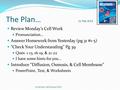 The Plan… 21 Feb 2013 Review Monday’s Cell Work Pronunciation… Answer Homework from Yesterday (pg 31 #1-5) “Check Your Understanding” Pg 39 Ques. 1-13,