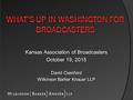 Kansas Association of Broadcasters October 19, 2015 David Oxenford Wilkinson Barker Knauer LLP.