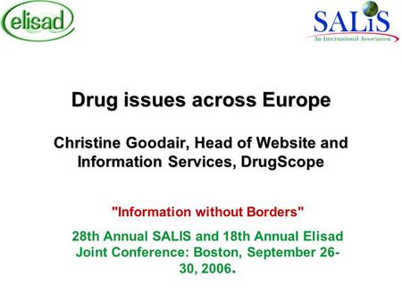 Drug issues across Europe Christine Goodair, Head of Website and Information Services, DrugScope Information without Borders 28th Annual SALIS and 18th.