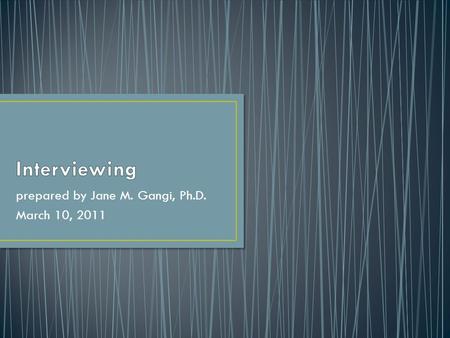 Prepared by Jane M. Gangi, Ph.D. March 10, 2011. Rubin and Rubin (2005): Surveys situate participants as “passive” In contrast, qualitative interviews.