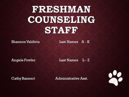 FRESHMAN COUNSELING STAFF Shannon ValdiviaLast Names A - K Shannon ValdiviaLast Names A - K Angele FowlerLast Names L - Z Angele FowlerLast Names L - Z.