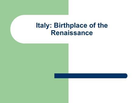 Italy: Birthplace of the Renaissance. The Black Death 1346-1352 Killed 1/3 of European population Appeared in 3 forms – Pneumonic: attacked the lungs.