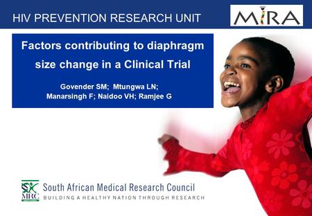 Factors contributing to diaphragm size change in a Clinical Trial HIV PREVENTION RESEARCH UNIT Govender SM; Mtungwa LN; Manarsingh F; Naidoo VH; Ramjee.