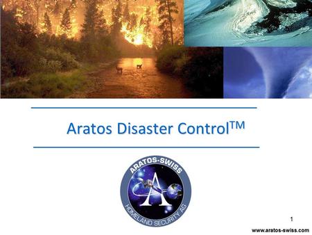 1 Aratos Disaster Control TM www.aratos-swiss.com.