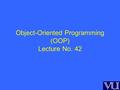 Object-Oriented Programming (OOP) Lecture No. 42.