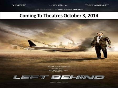 Coming To Theatres October 3, 2014. A Study of The Rapture Left Behind, Really?