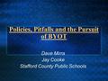 Policies, Pitfalls and the Pursuit of BYOT Dave Mirra Jay Cooke Stafford County Public Schools.