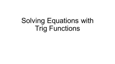 Solving Equations with Trig Functions. Labeling a right triangle A.