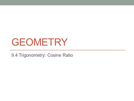 9.4 Trigonometry: Cosine Ratio