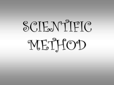 SCIENTIFIC METHOD. Science Is Science is a method of gaining knowledge by studying natural events that occur in our environment by observation, experimentation.