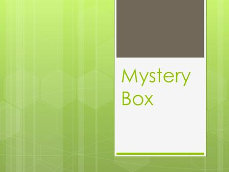 Mystery Box. What is Science? Five senses Activity  Observe  Maker inferences  Create an argument based on evidence  Engage in scientific argumentation.