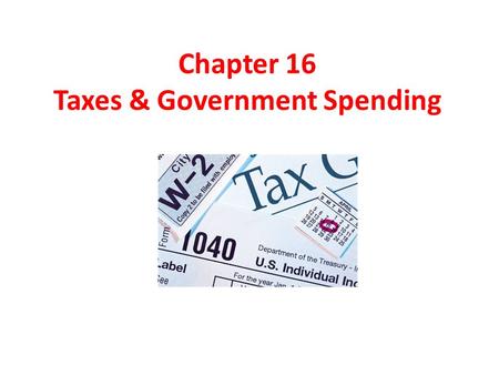 Chapter 16 Taxes & Government Spending. The Constitutional Basis for Government Involvement in the Economy The power of the federal government to intervene.