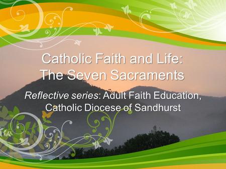 Catholic Faith and Life: The Seven Sacraments Reflective series: Adult Faith Education, Catholic Diocese of Sandhurst.