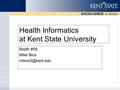 Health Informatics at Kent State University Booth #56 Mike Bice