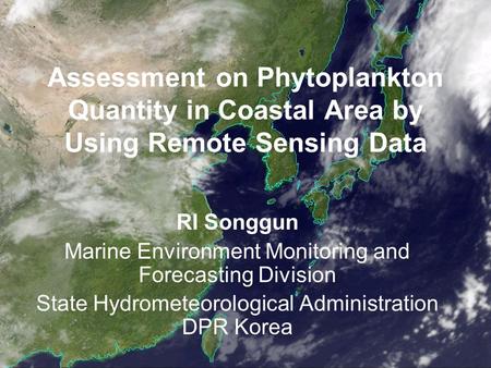 Assessment on Phytoplankton Quantity in Coastal Area by Using Remote Sensing Data RI Songgun Marine Environment Monitoring and Forecasting Division State.