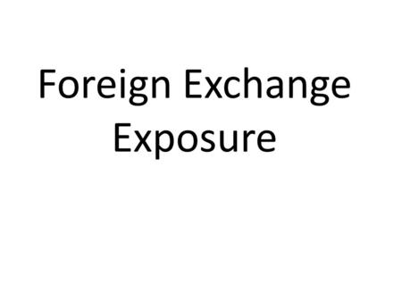 Foreign Exchange Exposure. What is Foreign Exchange Exposure? Simply put, foreign exchange exposure is the risk associated with activities that involve.