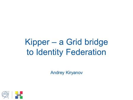 Kipper – a Grid bridge to Identity Federation Andrey Kiryanov.