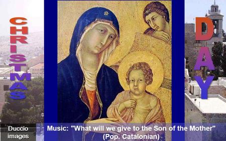 Duccio images Belén Music: What will we give to the Son of the Mother (Pop. Catalonian)