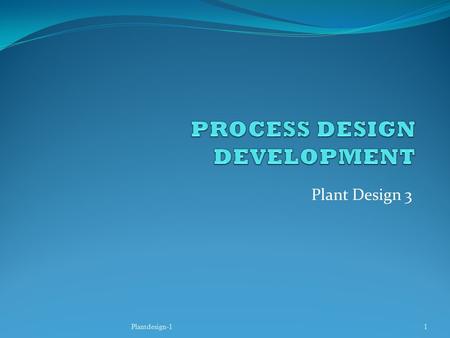 PROCESS DESIGN DEVELOPMENT