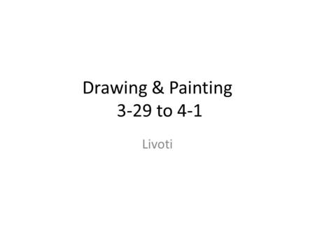 Drawing & Painting 3-29 to 4-1 Livoti. Tues 3-29 Aim: How can you critique and assess your board game painting? Do Now: Written reflection HW: April Monthly.