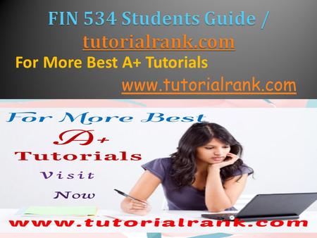 For More Best A+ Tutorials www.tutorialrank.com. STRAYER FIN 534 Entire Course (UOP Course) STRAYER FIN 534 Week 1 Chapter 1 Solution   STRAYER FIN.