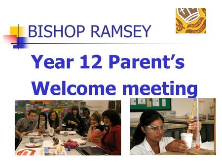 BISHOP RAMSEY Year 12 Parent’s Welcome meeting. The Team Mrs Holmes – Head of Sixth Form –  Mr Dawkins.