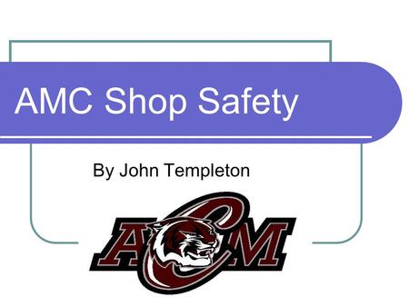 AMC Shop Safety By John Templeton. Have Safety Issues?