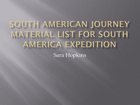 Sara Hopkins.  Small Amount  Credit Card  Traveler’s Checks  Money belt or pouch  Passport  Drivers Lincense  Proof of insurance.