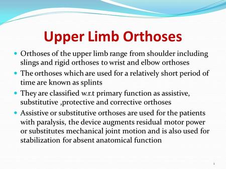 Upper Limb Orthoses Orthoses of the upper limb range from shoulder including slings and rigid orthoses to wrist and elbow orthoses The orthoses which are.