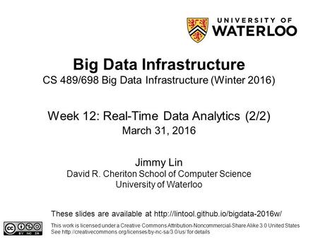 Big Data Infrastructure Week 12: Real-Time Data Analytics (2/2) This work is licensed under a Creative Commons Attribution-Noncommercial-Share Alike 3.0.