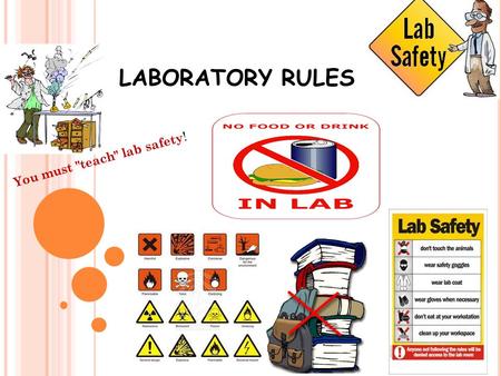 LABORATORY RULES You must teach lab safety !. LABORATORY RULES DEPARTMENT OF BIOLOGICAL SCIENCES 1. Act in a responsible manner, concentrate and work.