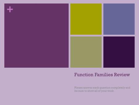 + Function Families Review Please answer each question completely and be sure to show all of your work.