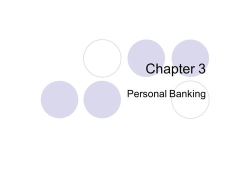 Chapter 3 Personal Banking. 3-1 Checking Accounts If you have a checking account, you can pay bills or expenses without carrying large amounts of cash.