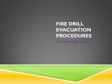 FIRE DRILL EVACUATION PROCEDURES T. F. North High School.