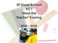 Al Yasat School KG 1 ‘Meet the Teacher’ Evening 2012 - 2013.