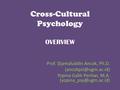 Cross-Cultural Psychology OVERVIEW Prof. Djamaluddin Ancok, Ph.D. Yopina Galih Pertiwi, M.A.