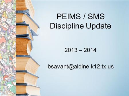 PEIMS / SMS Discipline Update 2013 – 2014