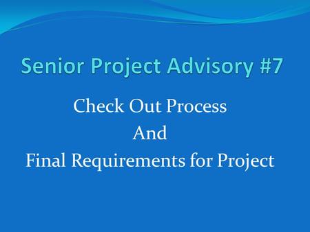 Check Out Process And Final Requirements for Project.