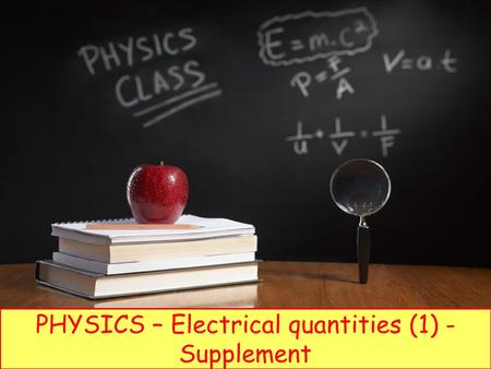 PHYSICS – Electrical quantities (1) - Supplement.