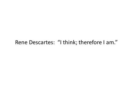 Rene Descartes: “I think; therefore I am.”. 3.3: Data Ethics Statistics Chap 3: Designing Experiments.